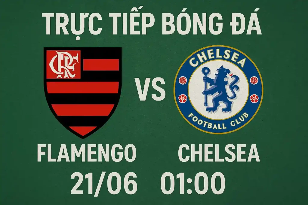 Trực tiếp bóng đá Flamengo vs Chelsea 21/06 lúc 01:00