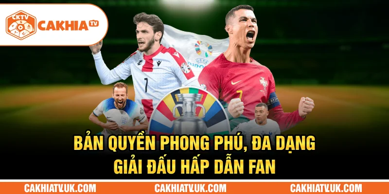 Bản quyền phong phú, đa dạng giải đấu hấp dẫn fan
