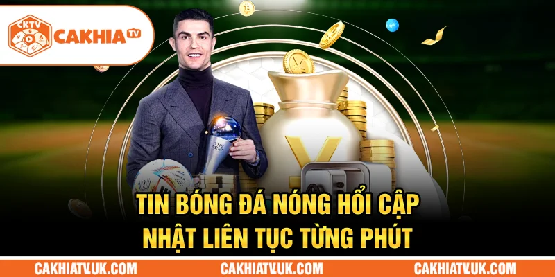 Tin bóng đá nóng hổi cập nhật liên tục từng phút